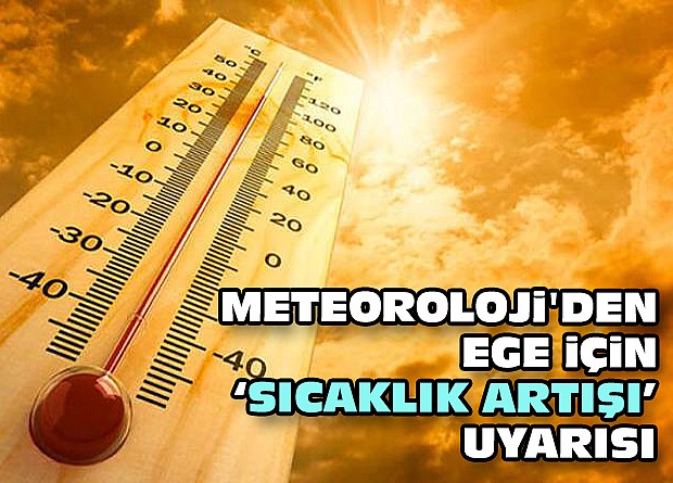 Meteoroloji'den Ege için 'sıcaklık artışı' uyarısı 
