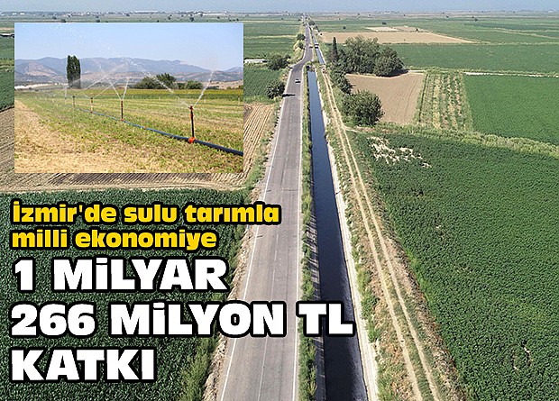 İzmir'de sulu tarımla milli ekonomiye 1 milyar 266 milyon TL katkı