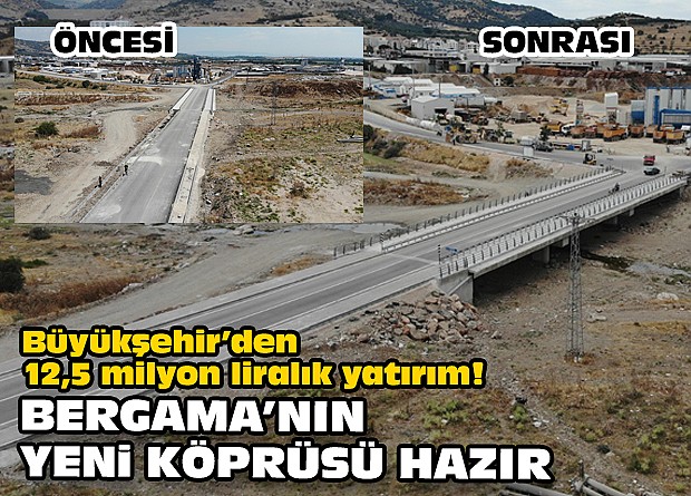Büyükşehir’den 12,5 milyon liralık yatırım! Bergama’nın yeni köprüsü hazır