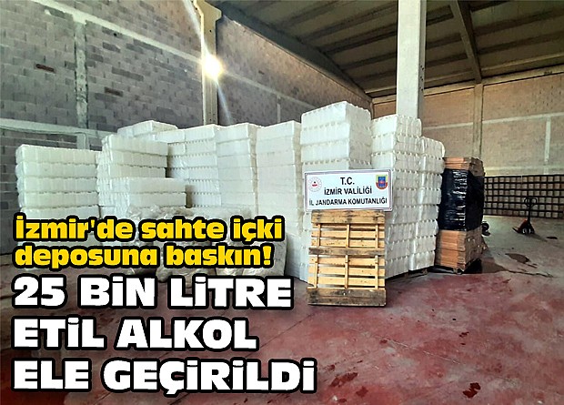 İzmir'de sahte içki deposuna baskın! 25 bin litre etil alkol ele geçirildi