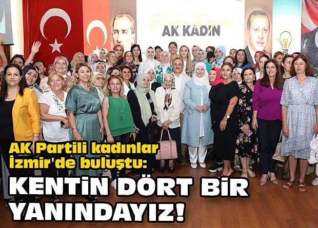 AK Partili kadınlar İzmir'de buluştu: Kentin dört bir yanındayız!