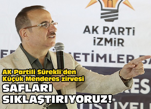 AK Partili Sürekli'den Küçük Menderes zirvesi: Safları sıklaştırıyoruz!