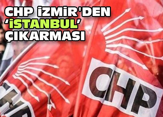 CHP İzmir'den "İstanbul" çıkarması